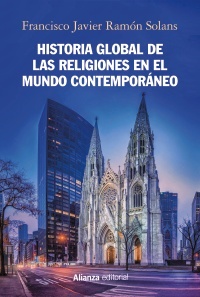 Historia global de las religiones en el mundo contemporaneo - Ramon Solans Francisco Javier - Alianza Editorial - 9788491817284