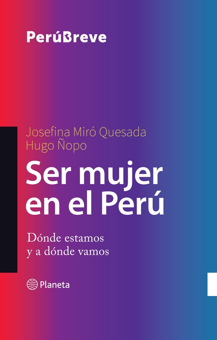 Ser mujer en el Perú - Miró Quesada Gayoso Josefina Ñopo Hugo - Editorial Planeta - 9786123197117