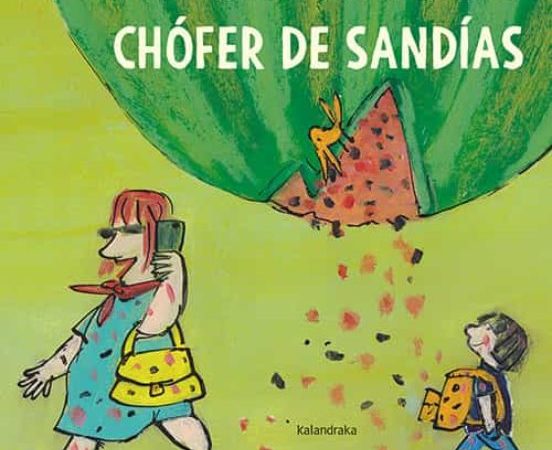 Chofer de sandias - Rubio Antonio - Kalandraka - 9788413430904