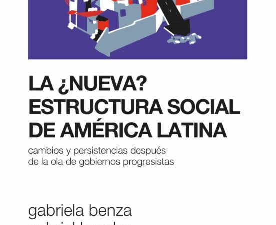 La ¿nueva? estructura social de america latina - Kessler Gabriel Benza Gabriela - Siglo XXI Argentina - 9789878010090