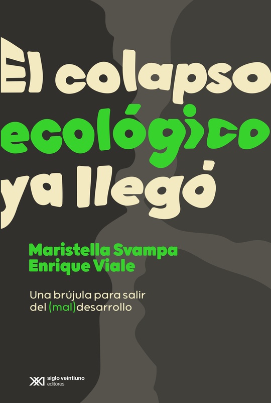 El colapso ecologico ya llego - Svampa Viale - Siglo XXI Argentina - 9789878010274