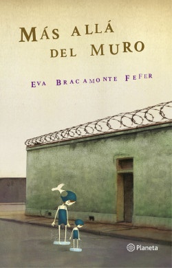 Más allá del muro - Eva Bracamonte Fefer - Editorial Planeta - 9786124431487