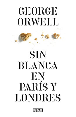 Sin blanca en paris y londres - Orwell George - Debate - 9788499920436