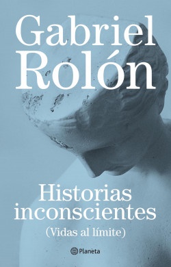 Historias inconscientes - Gabriel Rolón - Editorial Planeta - 9789504939320