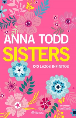 Sisters. lazos infinitos - Anna Todd - Editorial Planeta - 9789584264299