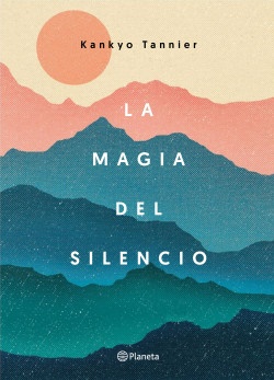 La magia del silencio - Kankyo Tannier - Editorial Planeta - 9789584268556