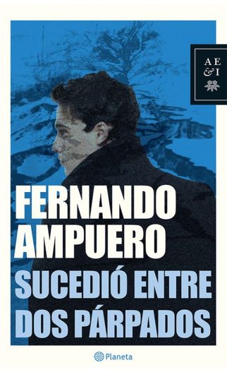 Sucedió entre dos párpados - Fernando Ampuero - Editorial Planeta - 9786123190255