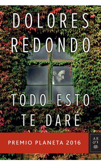 Todo esto te daré - Dolores Redondo - Editorial Planeta - 9786123191290