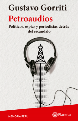 Petroaudios - Gustavo Gorriti - Editorial Planeta - 9786123194024