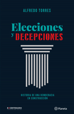 Elecciones y decepciones - Alfredo Torres - Editorial Planeta - 9786123195953