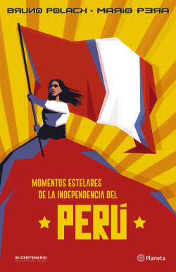 Momentos Estelares de la independecia del Perú - Bruno Polack - Editorial Planeta - 9786123197353