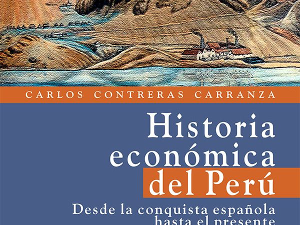 Historia económica del Perú. Desde la conquista española hasta el presente - Contreras Carranza Carlos - IEP - 9786123261504