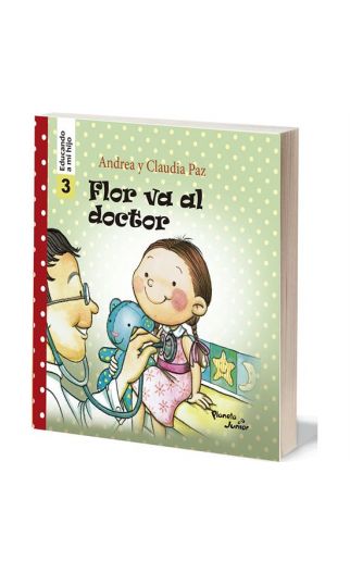Flor va al doctor - educando a mi hijo 3 - Andrea Paz - Planeta Junior - 9786124164590