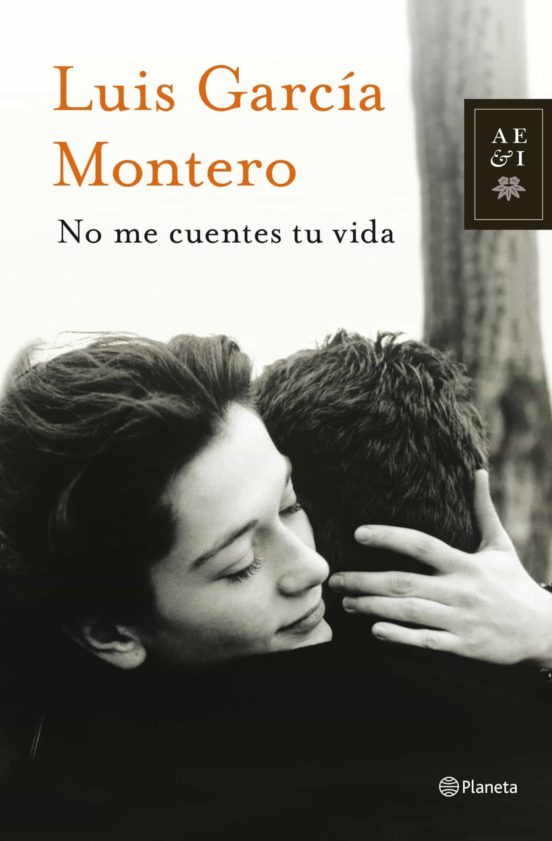 No me cuentes tu vida - Luis García Montero - Editorial Planeta - 9788408013877