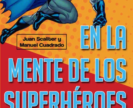 En la mente de los superhéroes - Scaliter Juan Cuadrado Manuel - Ma non troppo - 9788415256397