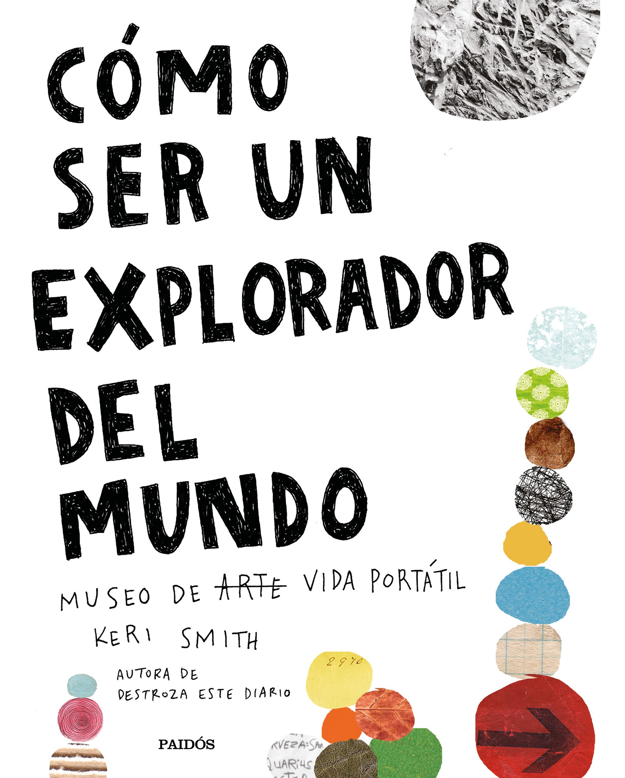 Cómo ser un explorador del mundo - Keri Smith - Paidós - 9788449335969