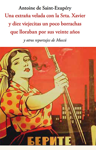 Una extraña velada con la Srta. Xavier y diez viejecitas un poco borrachas que lloraban por sus 20 años - De Saint Exupery Antoine - José de Olañeta Editor - 9788497163866