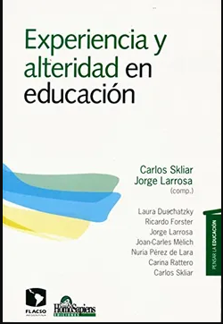 Experiencia y alteridad en educación - Skliar Carlos ; Larrosa Jorge - Homo Sapiens Ediciones - 9789508085863