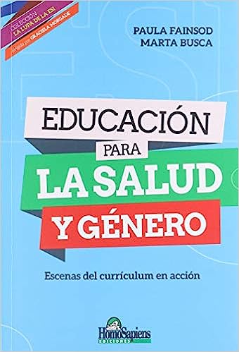 Educación para la salud y género. Escenas del currículum en acción - Fainsod Paula ; Busca Marta - Homo Sapiens Ediciones - 9789508089205