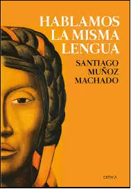 Hablamos la misma lengua - Santiago Muñoz Machado - Crítica - 9789584263476