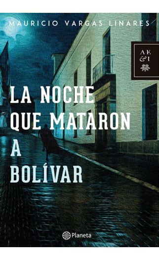 La noche que mataron a bolívar - Mauricio Vargas - Editorial Planeta - 9789584264091
