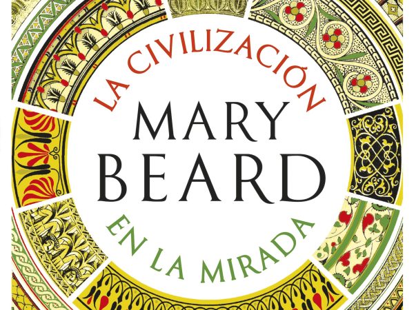 La civilización en la mirada - Mary Beard - Crítica - 9789584275677