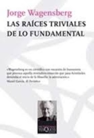 Las raíces triviales de lo fundamental - WagensBerg Jorge - Tusquets - 9789876700177