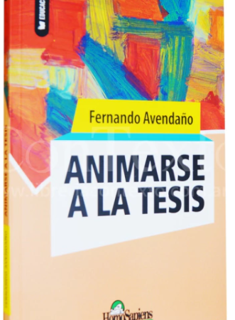 Animarse a la tesis - Avendaño Fernando - Homo Sapiens Ediciones - 9789877710595
