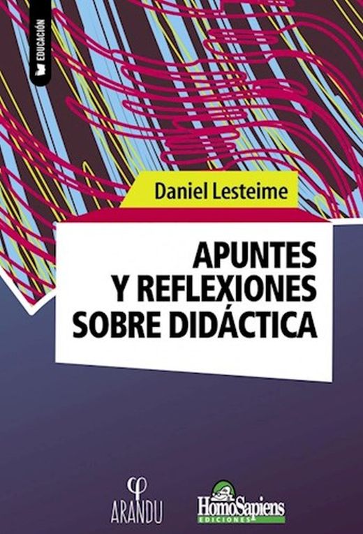 Apuntes y reflexiones sobre didáctica - Lesteime Daniel - Homo Sapiens Ediciones - 9789877710939
