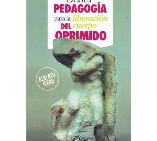 Hacia una pedagogía para la liberación del cuerpo oprimido - Ivern Alberto - Homo Sapiens Ediciones - 9789877711271