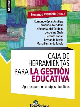 Caja de herramientas para la gestión educativa. Aportes para los equipos directivos - Avendaño Fernando - Homo Sapiens Ediciones - 9789877716702