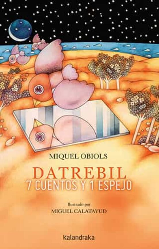 Datrebil. 7 cuentos y 1 espejo - Obiols Miguel; Calatayud Miguel - Kalandraka - 9788413431444