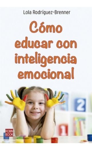 Cómo educar con inteligencia emocional - Rodriguez-Brenner Lola - Robinbook - 9788499176611