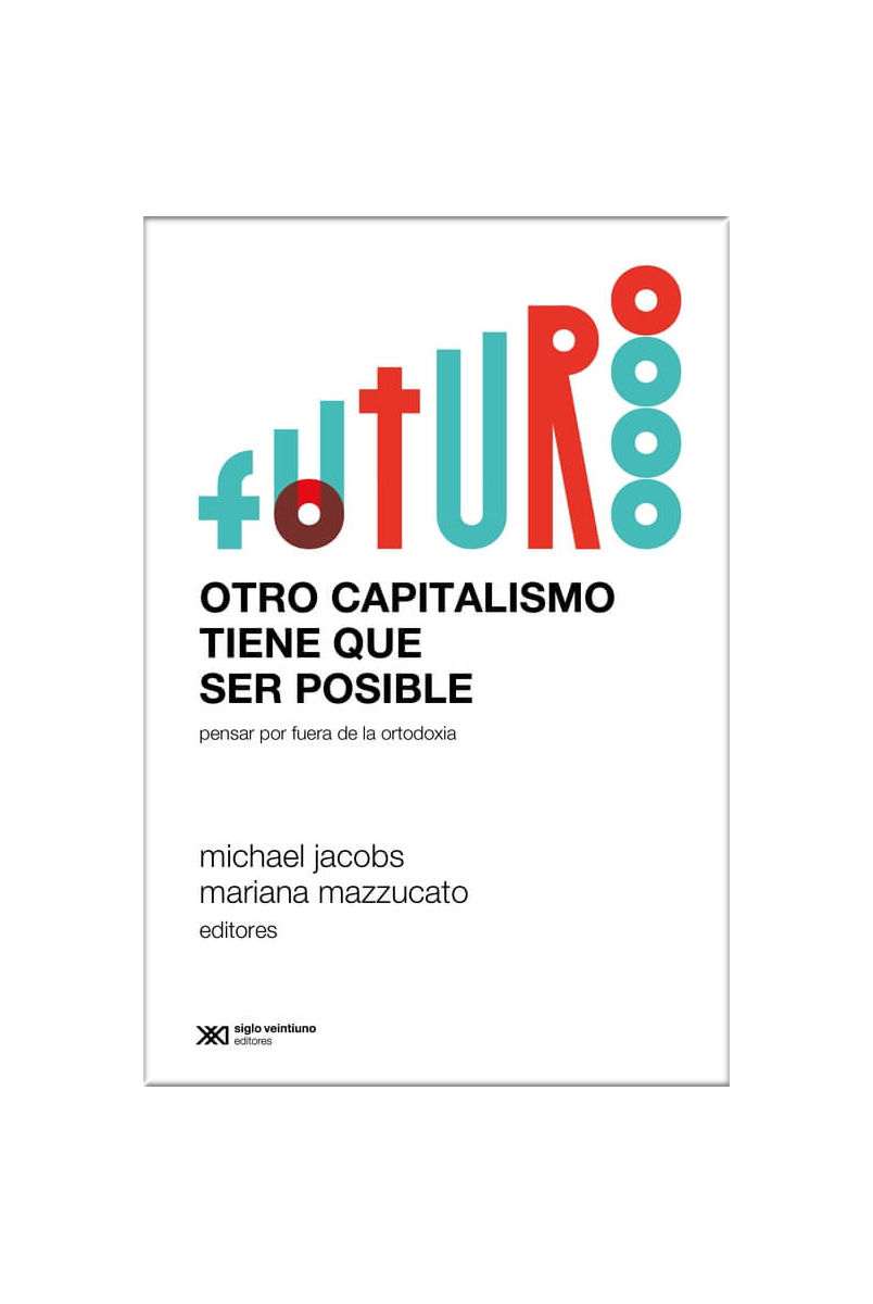 Otro capitalismo tiene que ser posible - Mazzucato Michael - Siglo XXI Argentina - 9789878012179