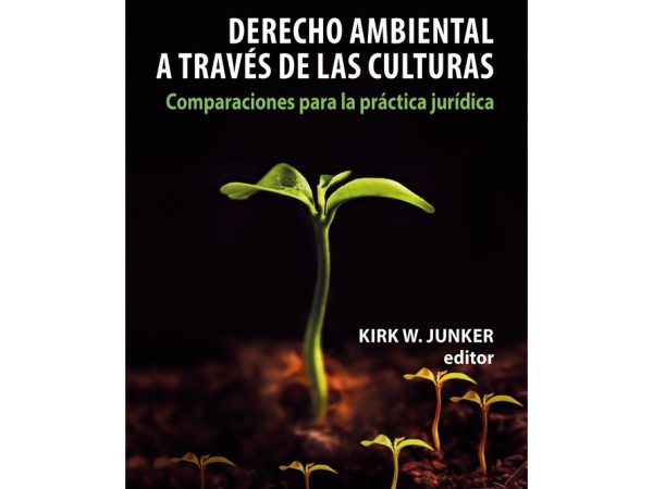 Derecho ambiental a través de las culturas. Comparaciones para la práctica jurídica - Junker Kirk W. - Fondo Editorial de la PUCP - 9786123178222