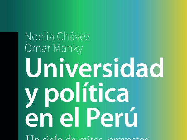 Universidad y política en el Perú - Chávez Noelia ; Manky Omar - Editorial Planeta - 9786123198404