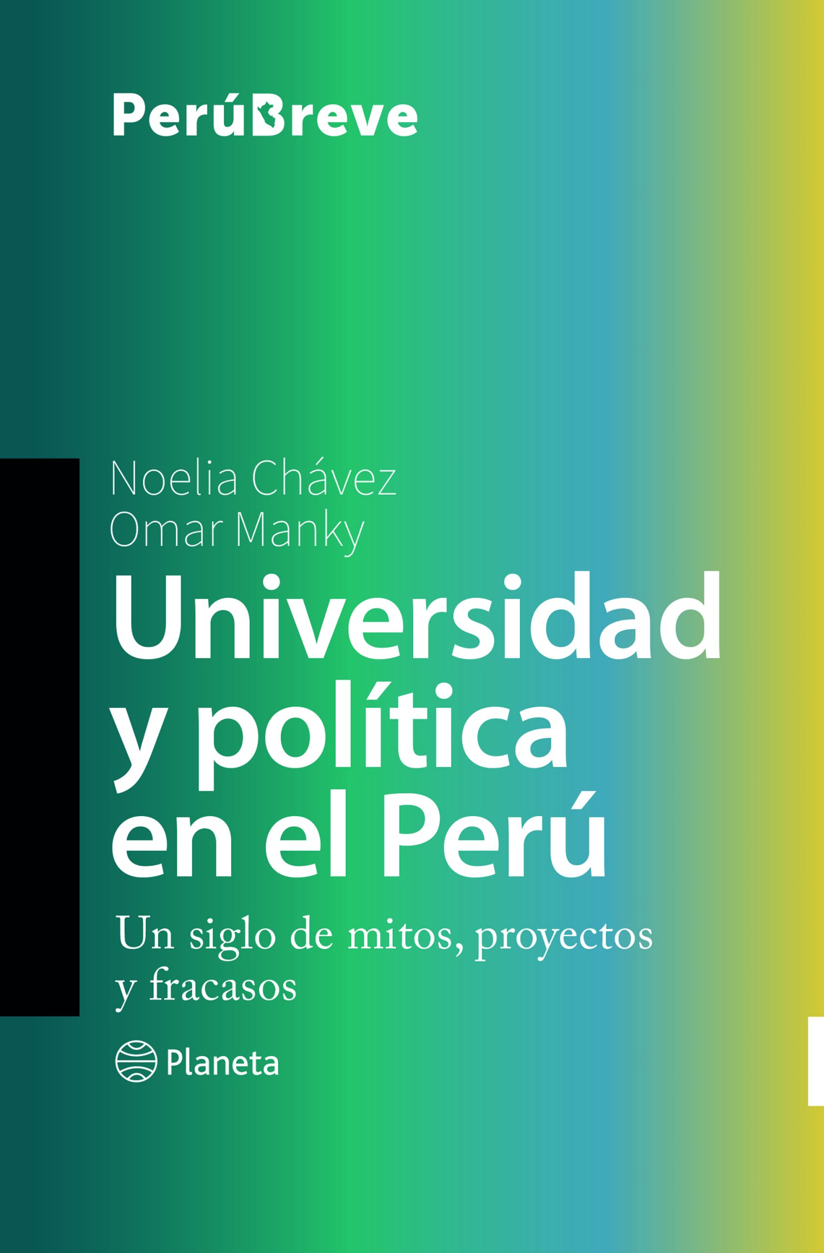Universidad y política en el Perú - Chávez Noelia ; Manky Omar - Editorial Planeta - 9786123198404