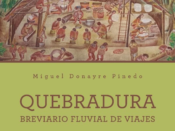 Quebradura. Breviario fluvial de viajes - Donayre Pinedo Miguel - Pakarina Ediciones - 9786124297847