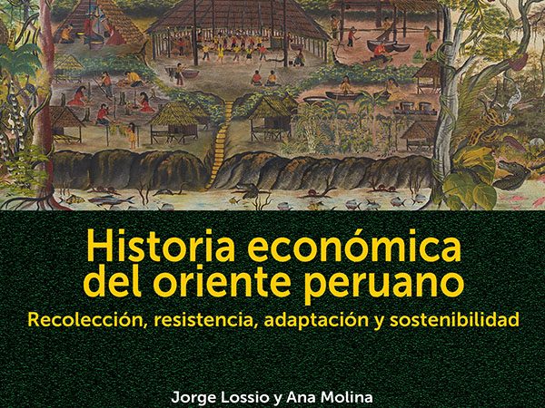 Historia economica del Oriente Peruano - Lossio Jorge; Molina Ana - IEP - 9786123262402