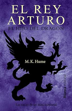 El rey Arturo. El hijo del dragón - Hume M.K - Alianza Editorial - 9788420675930