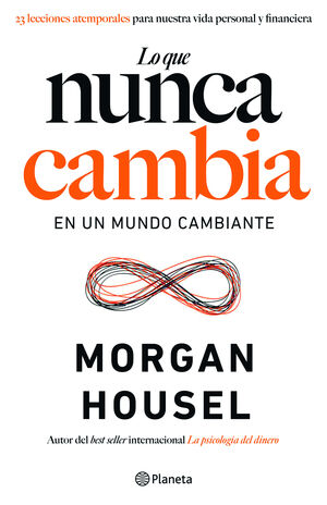 Lo que nunca cambia - Housel Morgan - Editorial Planeta - 9786123199401