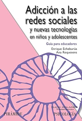 Adicción a las redes sociales y nuevas tecnologías en niños y adolescentes - Echeburua Enrique - Ediciones Pirámide - 9788436826869