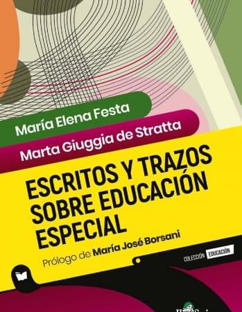 Escritos y trazos sobre educación especial - Festa María Elena ;  Giuggia de Estratta Marta - Homo Sapiens Ediciones - 9789877711448