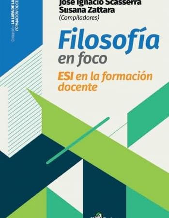 Filosofía en foco. ESI en la formación docente - Scasserra José Ignacio ; Zattara Susana - Homo Sapiens Ediciones - 9789877712186