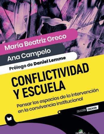 Conflictividad y escuela - Greco María Beatriz ; Campelo Ana - Homo Sapiens Ediciones - 9789877712315