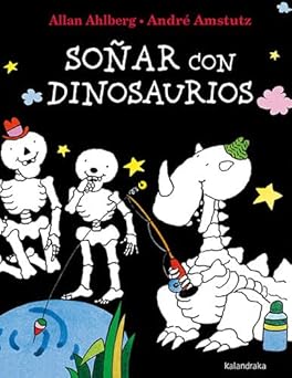 Soñar con dinosaurios - Ahlberg Allan ; Amstutz André - Kalandraka - 9788413432410