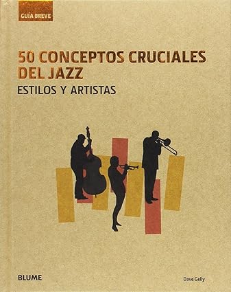 50 conceptos cruciales del jazz - Gelly Dave - Blume - 9788416965236