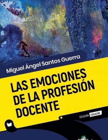 Emociones de la profesión docente - Santos Guerra Miguel Ángel - Homo Sapiens Ediciones - 9789877711691