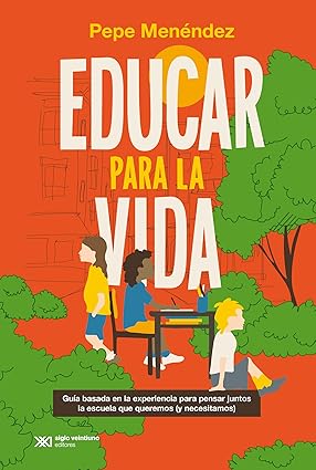 Educar para la vida - Menendez Pepe - Siglo XXI Argentina - 9789878013251