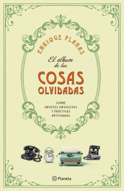 El álbum de las cosas olvidadas - Planas Enrique - Editorial Planeta - 9786123320775